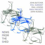 John Butcher / Phil Durrant / Paul Lovens / Radu Malfatti / John Russell - News From The Shed